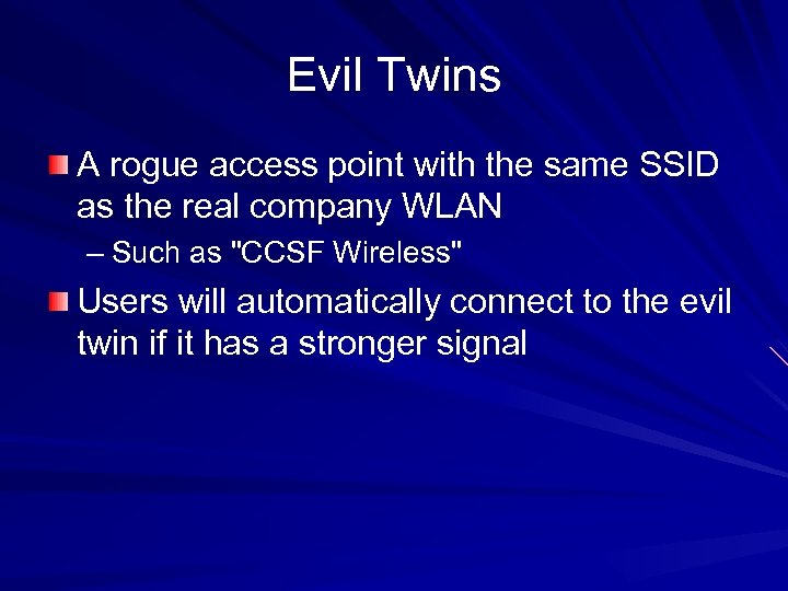 Evil Twins A rogue access point with the same SSID as the real company