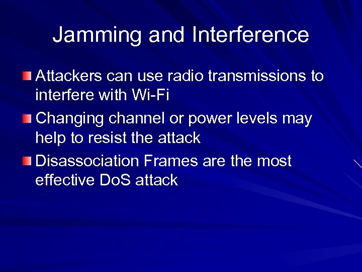 Jamming and Interference Attackers can use radio transmissions to interfere with Wi-Fi Changing channel