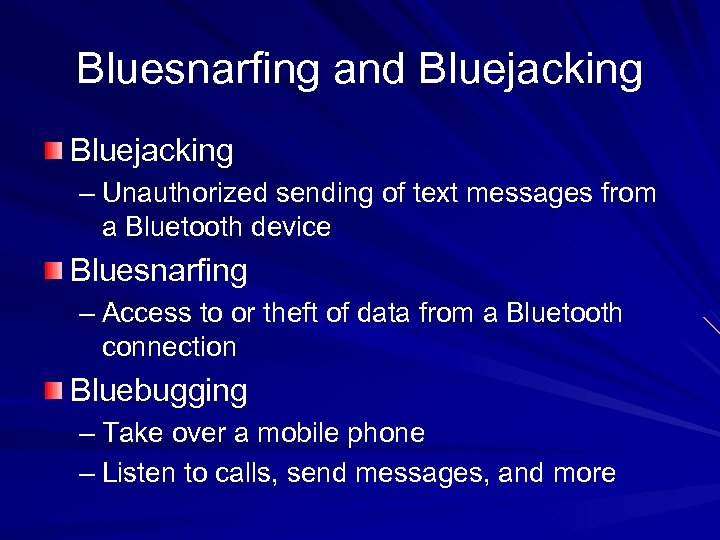 Bluesnarfing and Bluejacking – Unauthorized sending of text messages from a Bluetooth device Bluesnarfing