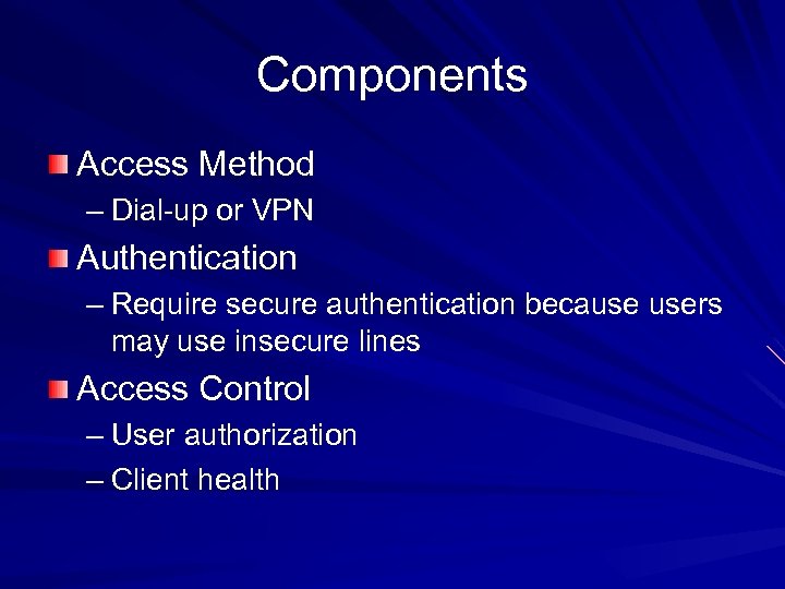 Components Access Method – Dial-up or VPN Authentication – Require secure authentication because users