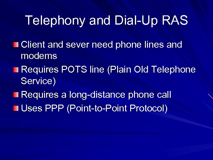 Telephony and Dial-Up RAS Client and sever need phone lines and modems Requires POTS