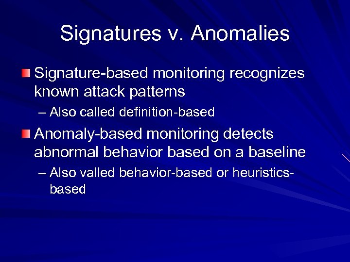 Signatures v. Anomalies Signature-based monitoring recognizes known attack patterns – Also called definition-based Anomaly-based