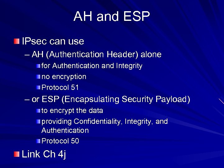 AH and ESP IPsec can use – AH (Authentication Header) alone for Authentication and