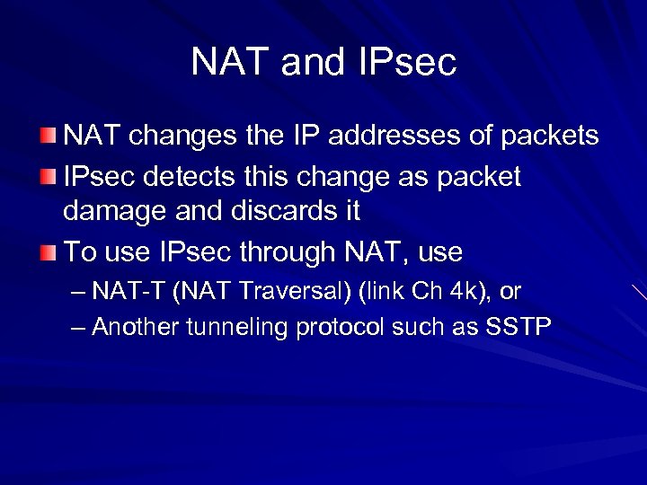 NAT and IPsec NAT changes the IP addresses of packets IPsec detects this change