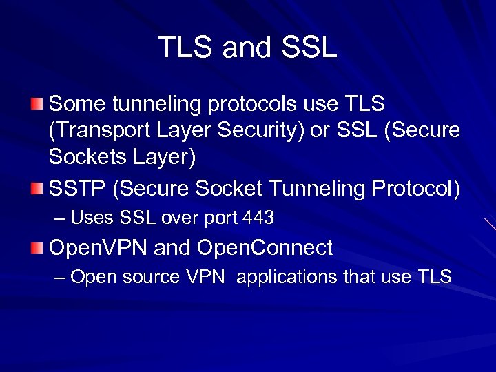 TLS and SSL Some tunneling protocols use TLS (Transport Layer Security) or SSL (Secure