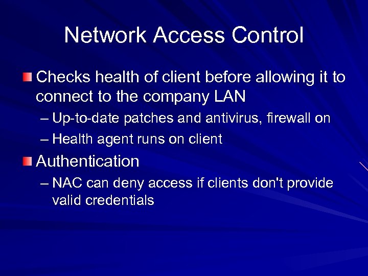 Network Access Control Checks health of client before allowing it to connect to the