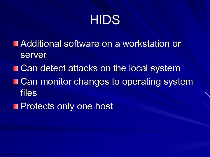 HIDS Additional software on a workstation or server Can detect attacks on the local