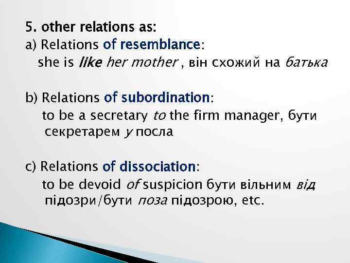 5. other relations as: a) Relations of resemblance: she is like her mother ,