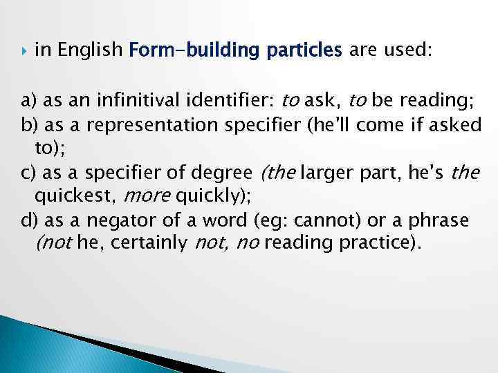  in English Form-building particles are used: a) as an infinitival identifier: to ask,