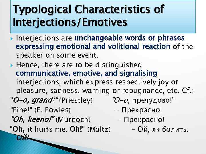 Typological Characteristics of Interjections/Emotives Interjections are unchangeable words or phrases expressing emotional and volitional