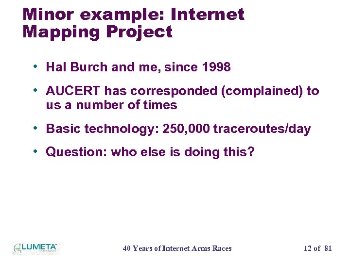 Minor example: Internet Mapping Project • Hal Burch and me, since 1998 • AUCERT