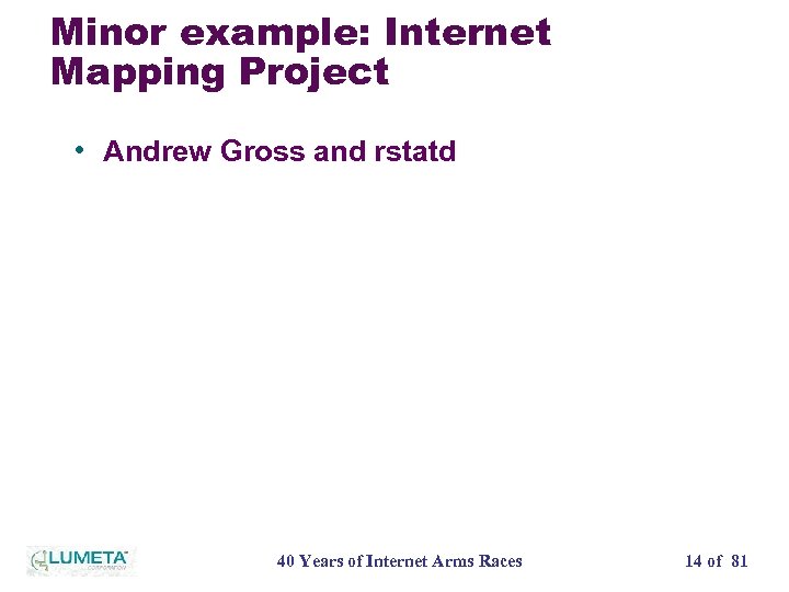 Minor example: Internet Mapping Project • Andrew Gross and rstatd 40 Years of Internet