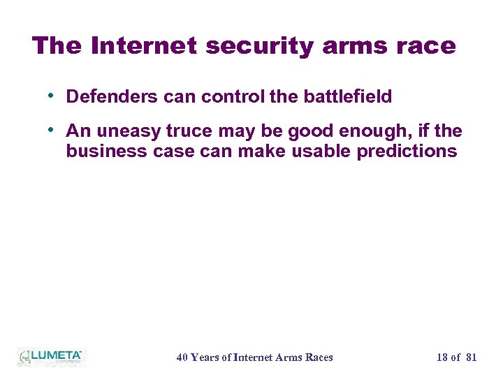 The Internet security arms race • Defenders can control the battlefield • An uneasy