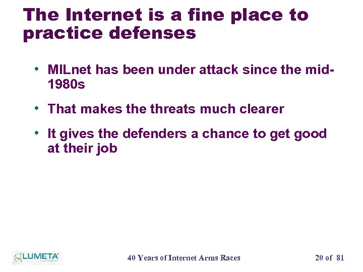 The Internet is a fine place to practice defenses • MILnet has been under