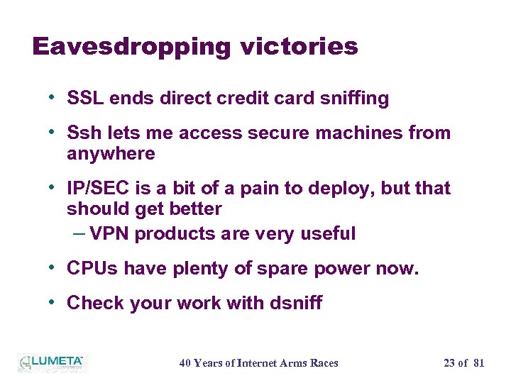 Eavesdropping victories • SSL ends direct credit card sniffing • Ssh lets me access