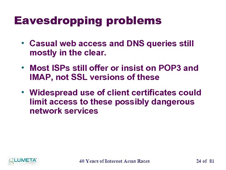Eavesdropping problems • Casual web access and DNS queries still mostly in the clear.