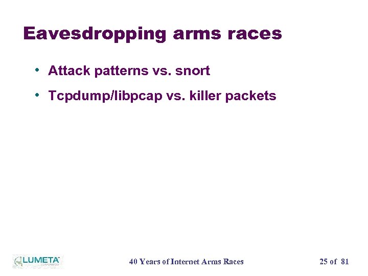 Eavesdropping arms races • Attack patterns vs. snort • Tcpdump/libpcap vs. killer packets 40
