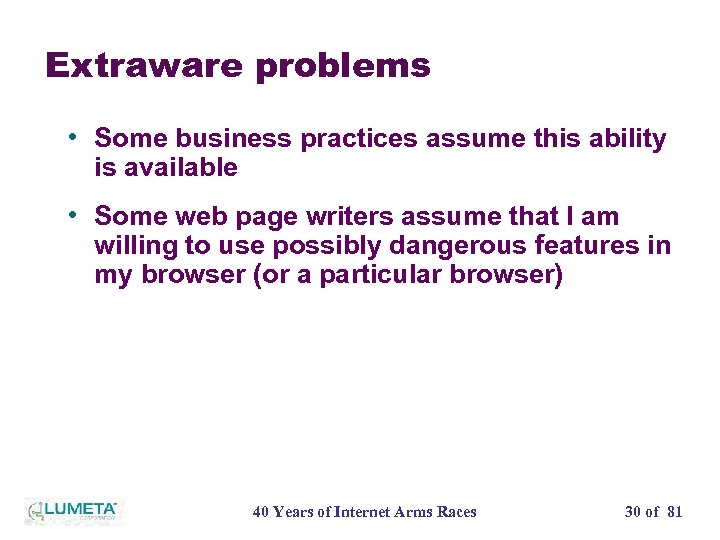 Extraware problems • Some business practices assume this ability is available • Some web