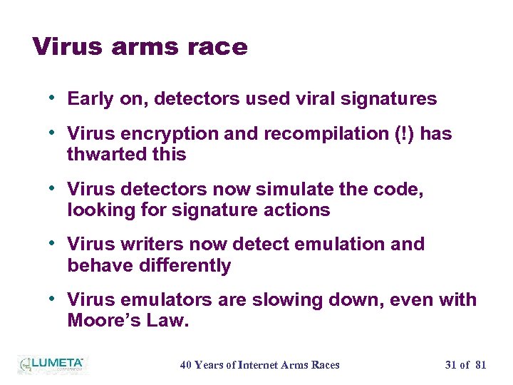 Virus arms race • Early on, detectors used viral signatures • Virus encryption and