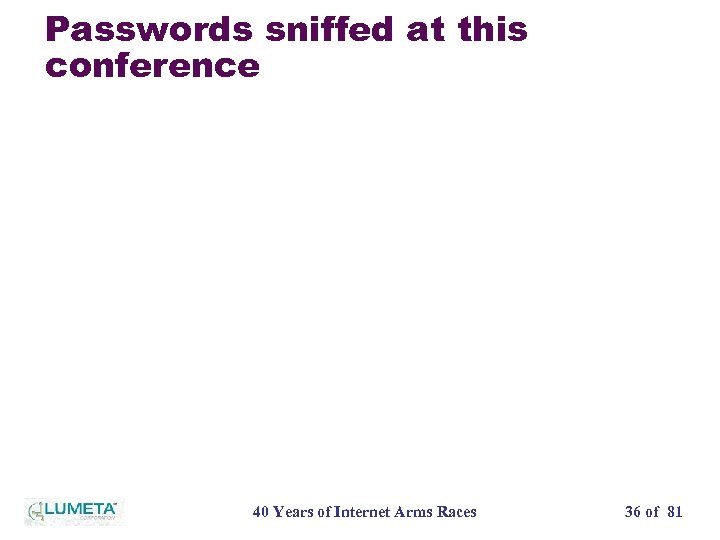 Passwords sniffed at this conference 40 Years of Internet Arms Races 36 of 81
