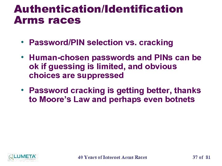 Authentication/Identification Arms races • Password/PIN selection vs. cracking • Human-chosen passwords and PINs can