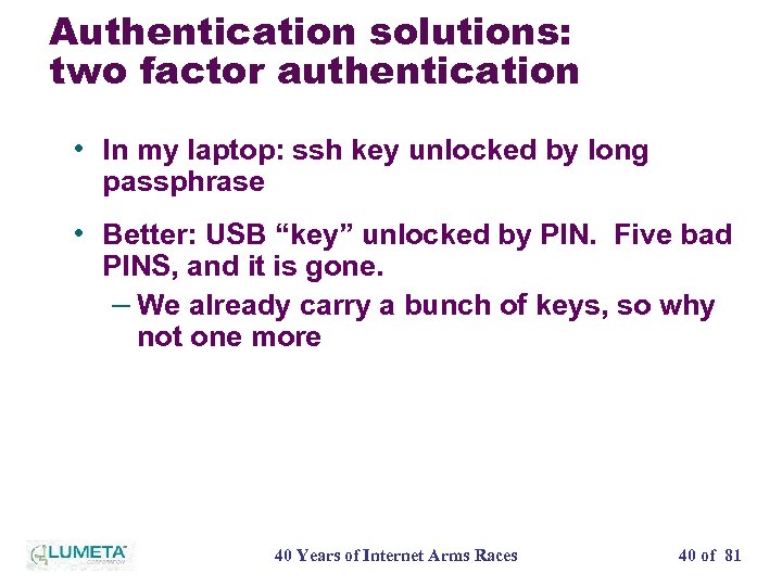 Authentication solutions: two factor authentication • In my laptop: ssh key unlocked by long