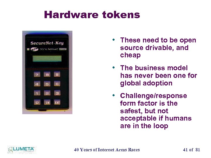 Hardware tokens • These need to be open source drivable, and cheap • The