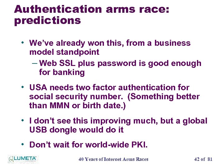 Authentication arms race: predictions • We’ve already won this, from a business model standpoint