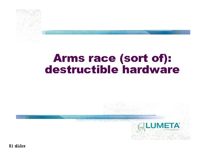 Arms race (sort of): destructible hardware 81 slides 
