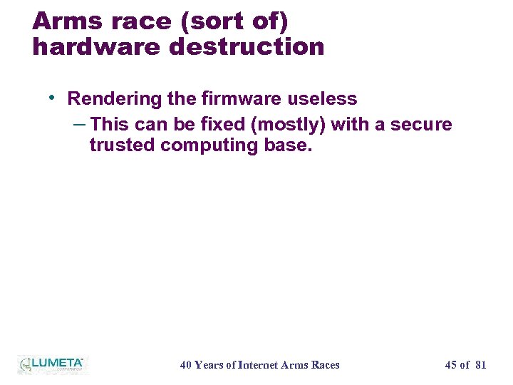 Arms race (sort of) hardware destruction • Rendering the firmware useless – This can