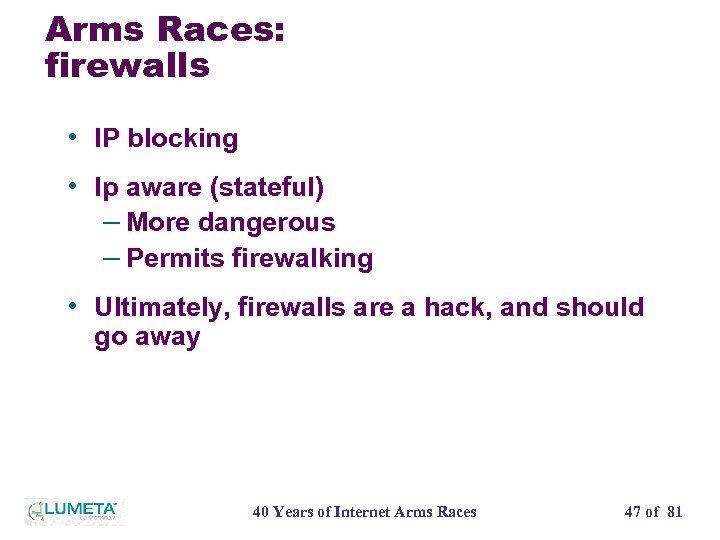 Arms Races: firewalls • IP blocking • Ip aware (stateful) – More dangerous –