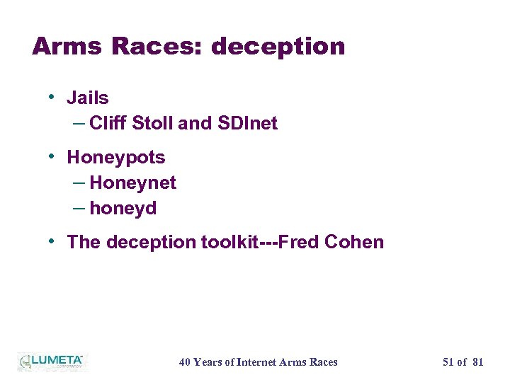 Arms Races: deception • Jails – Cliff Stoll and SDInet • Honeypots – Honeynet