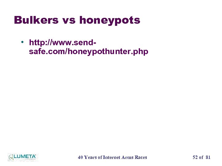Bulkers vs honeypots • http: //www. send- safe. com/honeypothunter. php 40 Years of Internet