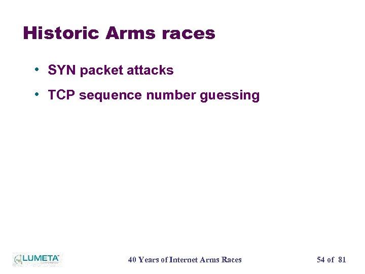 Historic Arms races • SYN packet attacks • TCP sequence number guessing 40 Years