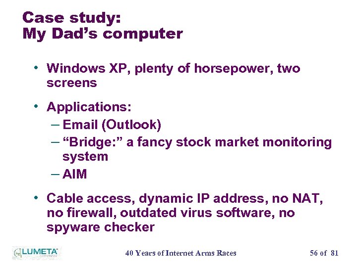 Case study: My Dad’s computer • Windows XP, plenty of horsepower, two screens •