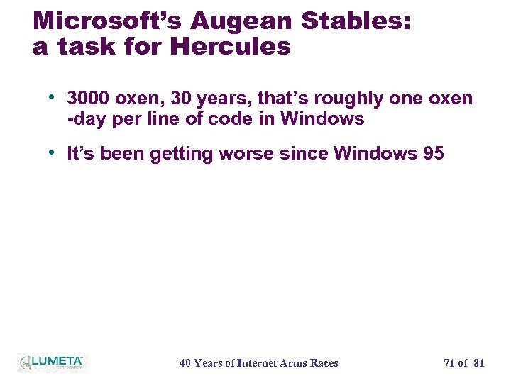 Microsoft’s Augean Stables: a task for Hercules • 3000 oxen, 30 years, that’s roughly