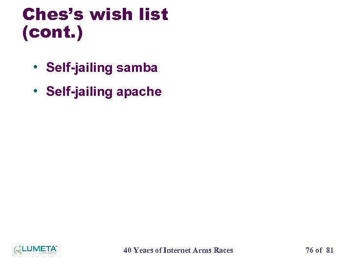 Ches’s wish list (cont. ) • Self-jailing samba • Self-jailing apache 40 Years of