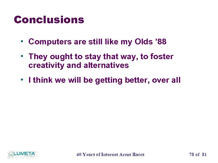 Conclusions • Computers are still like my Olds ’ 88 • They ought to