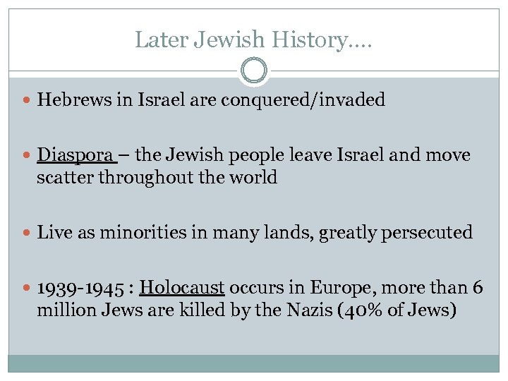 Later Jewish History…. Hebrews in Israel are conquered/invaded Diaspora – the Jewish people leave