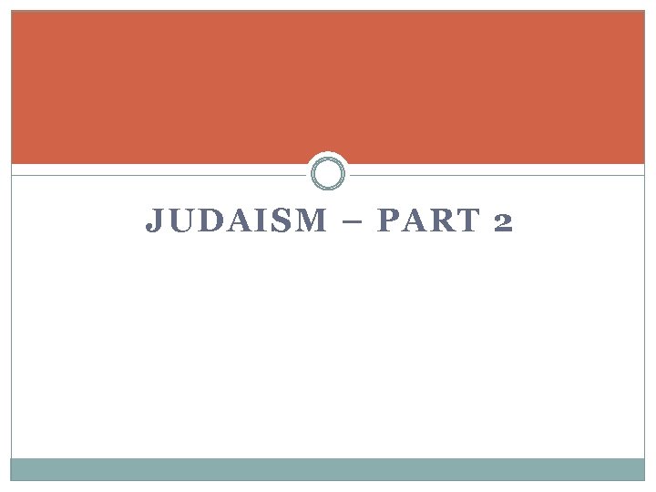 JUDAISM – PART 2 Jewish beliefs 