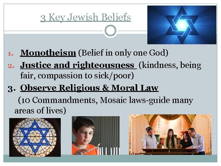 3 Key Jewish Beliefs 1. Monotheism (Belief in only one God) 2. Justice and