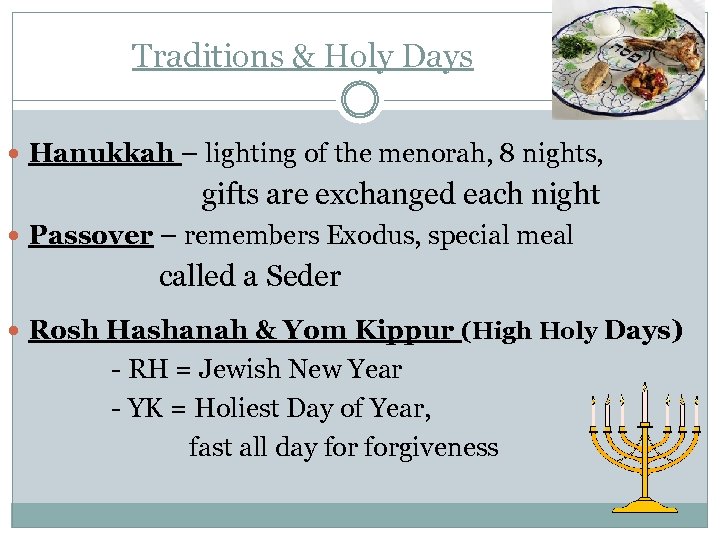 Traditions & Holy Days Hanukkah – lighting of the menorah, 8 nights, gifts are