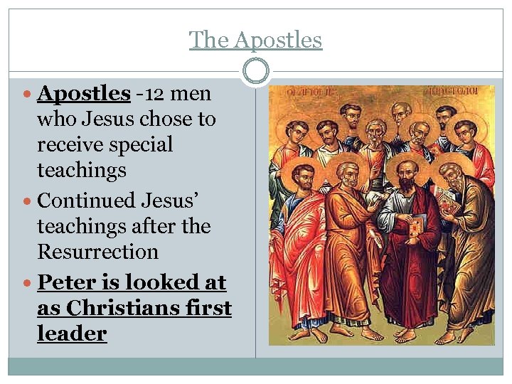 The Apostles -12 men who Jesus chose to receive special teachings Continued Jesus’ teachings