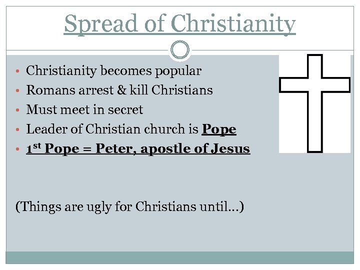 Spread of Christianity • Christianity becomes popular • Romans arrest & kill Christians •