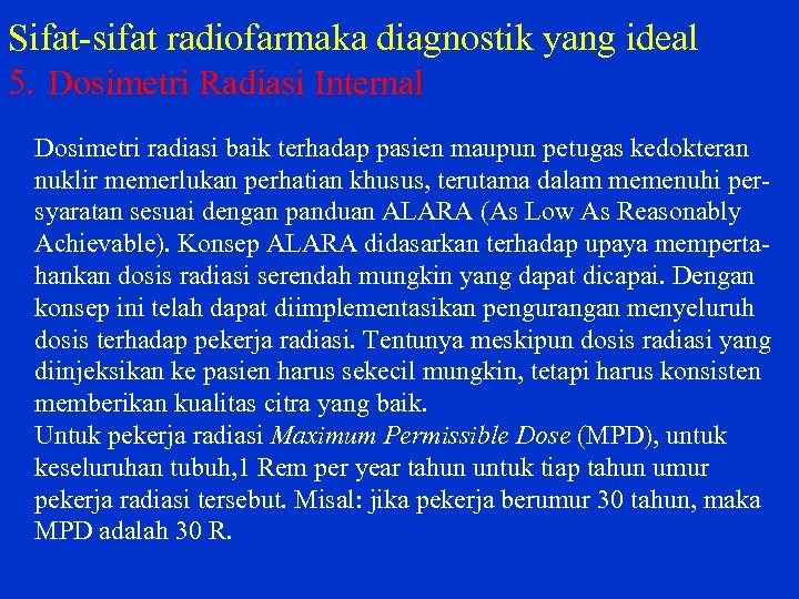 Sifat sifat radiofarmaka diagnostik yang ideal 5. Dosimetri Radiasi Internal Dosimetri radiasi baik terhadap