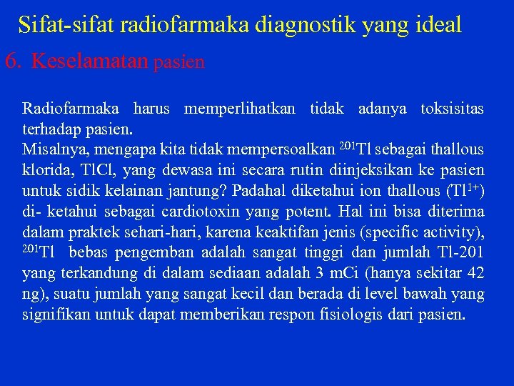 Sifat sifat radiofarmaka diagnostik yang ideal 6. Keselamatan pasien Radiofarmaka harus memperlihatkan tidak adanya