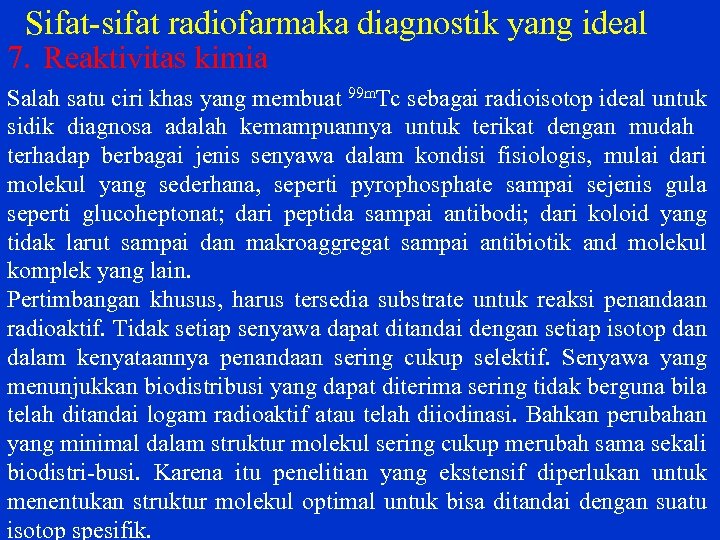 Sifat sifat radiofarmaka diagnostik yang ideal 7. Reaktivitas kimia Salah satu ciri khas yang