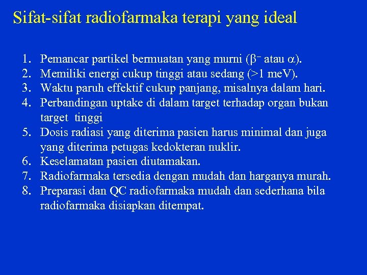 Sifat sifat radiofarmaka terapi yang ideal 1. 2. 3. 4. 5. 6. 7. 8.