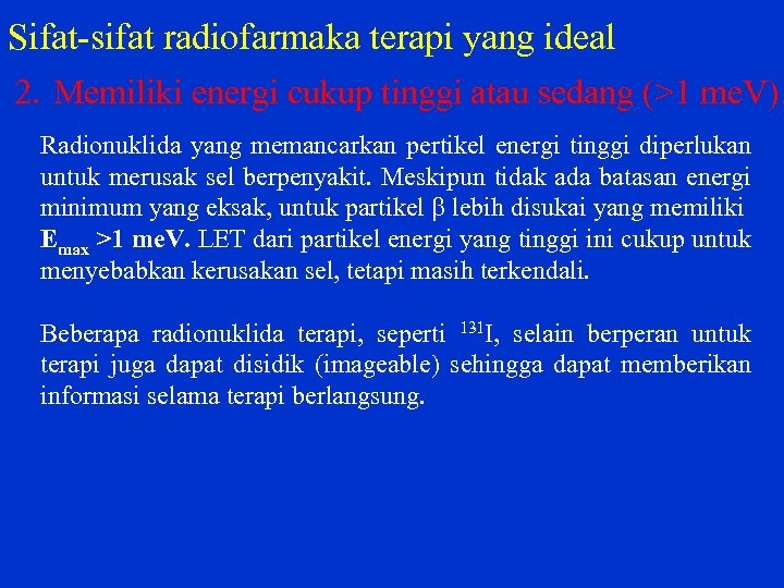 Sifat sifat radiofarmaka terapi yang ideal 2. Memiliki energi cukup tinggi atau sedang (>1