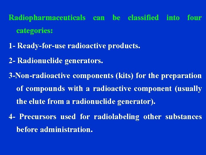 Radiopharmaceuticals can be classified into four categories: 1 - Ready-for-use radioactive products. 2 -